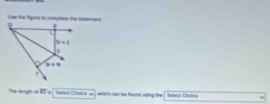 Lue the figure to complere the statement.
R
bx+2
$
3x+11
The length of overline RS Select Choice w , which can be found using the Select Chaice
