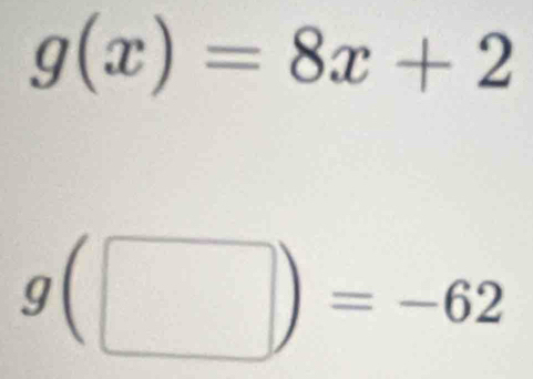 g(x)=8x+2
g(□ )=-62