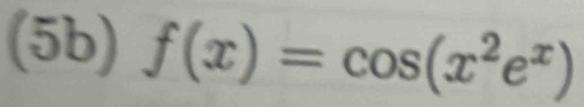 (5b) f(x)=cos (x^2e^x)