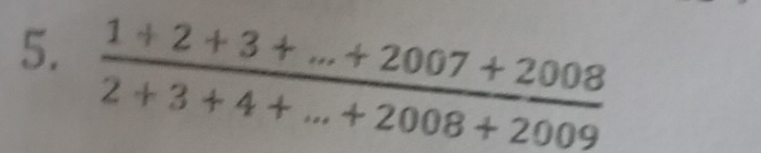  (1+2+3+...+2007+2008)/2+3+4+...+2008+2009 