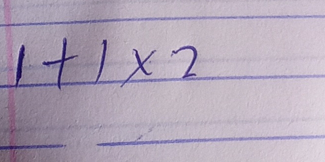 1+1* 2
_ 
_ 
__