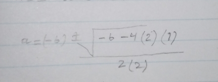 a=(-6)± sqrt(frac -6-4(2)(1))2(2)