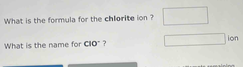 Solved: What is the formula for the chlorite ion ? ion What is the name ...