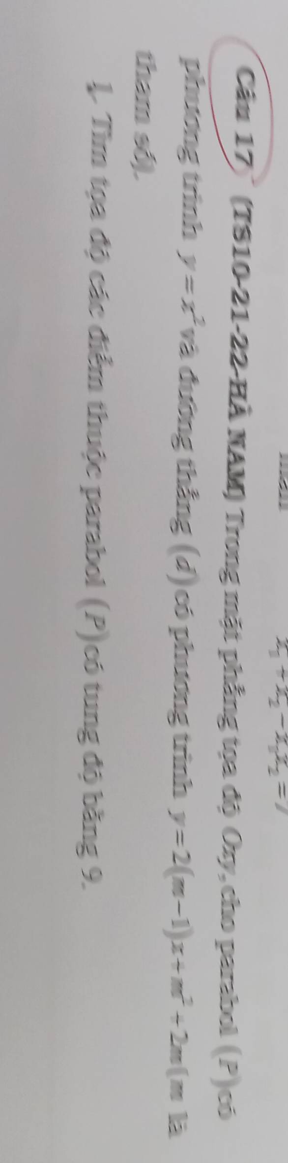 x_1+x_2-x_1x_2=7
Câu 17'' (TS10-21-22-HÀ NAM) Trong mặt phẳng tọa độ Oxy, cho parabol (P)có
phương trình y=x^2 và đường thẳng (d) có phương trình y=2(m-1)x+m^2+2m(m)a
tham số).
L. Tìm tọa độ các điểm thuộc parabol (P)có tung độ bằng 9.