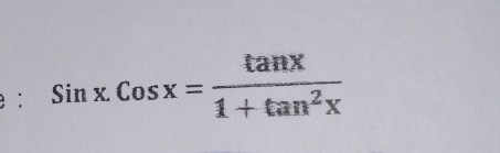 e: Sinx.Cosx= tan x/1+tan^2x 