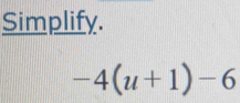 Simplify.
-4(u+1)-6