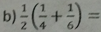  1/2 ( 1/4 + 1/6 )=