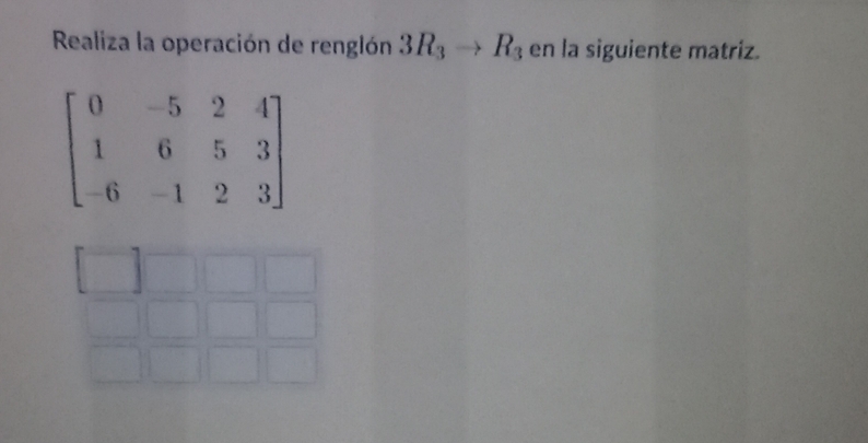 Resuelto:Realiza la operación de renglón 3R_3to R_3 en la siguiente ...