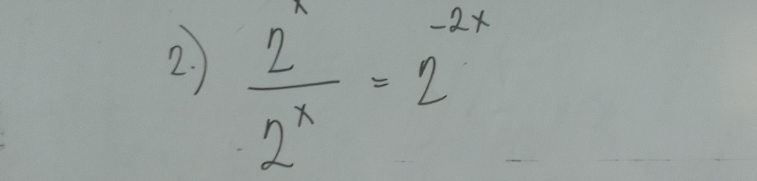  2^x/2^x =2^(-2x)