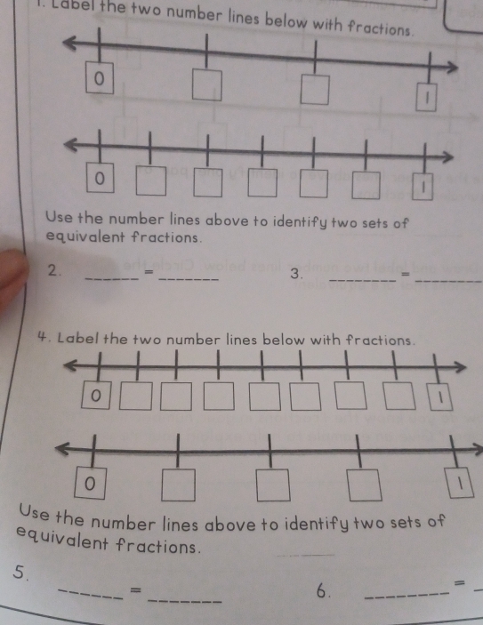 Label the two number lines be □°
Use the number lines above to identify two sets of
equivalent fractions.
2. _= _3. _=_
4. Label the two number lines below with fractions.
Use the number lines above to identify two sets of
equivalent fractions.
_
5.
_
=
6.
_
_
=