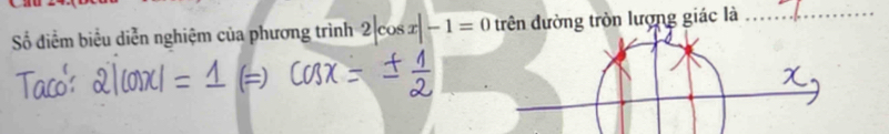 Số đdiểm biểu diễn nghiệm của phương trình 2|cos x|-1=0 trên đường tròn lượng giác là_