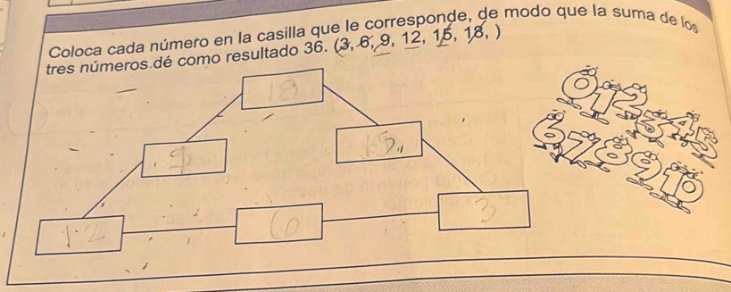 de modo que la suma de los 
Coloca cada número en la casilla que 3, 6, 9, 12, 15 1: 
omo resultado 36. ( B, )