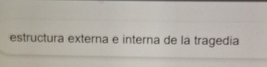 estructura externa e interna de la tragedia