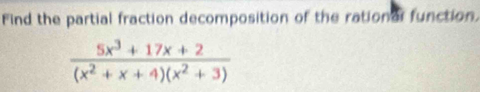 Find the partial fraction decomposition of the rational function.