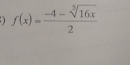 ) f(x)= (-4-sqrt[5](16x))/2 