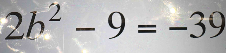 2b^2-9=-39