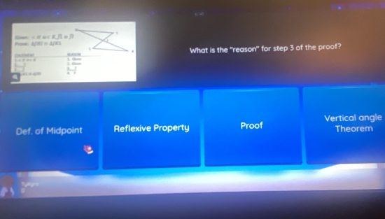 From Siven KJL □ P
△ JHI≌ △ JKL
What is the "reason" for step 3 of the proof?
'
1=8+4 t then
1
- 3/2 
Vertical angle
Def. of Midpoint Reflexive Property Proof Theorem