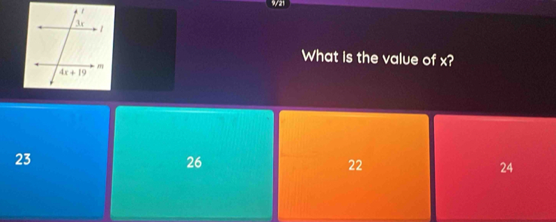 9/21
What is the value of x?
23
26
22
24