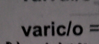 varic/ o =