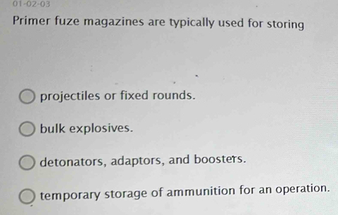 Solved: 01-02-03 Primer fuze magazines are typically used for storing ...
