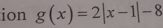 ion g(x)=2|x-1|-8