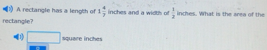 Solved: A rectangle has a length of 1 4/7 inches and a width of 1/2 ...