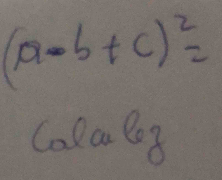 (a-b+c)^2=
Cola l8