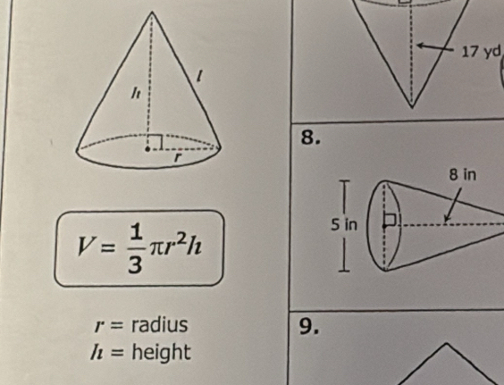 17 yd
8.
V= 1/3 π r^2h
r= radius 9.
h= height