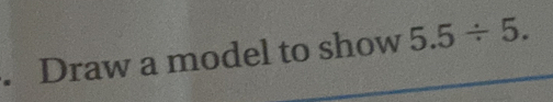 Draw a model to show 5.5/ 5.