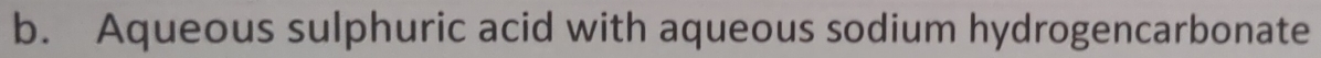 Aqueous sulphuric acid with aqueous sodium hydrogencarbonate