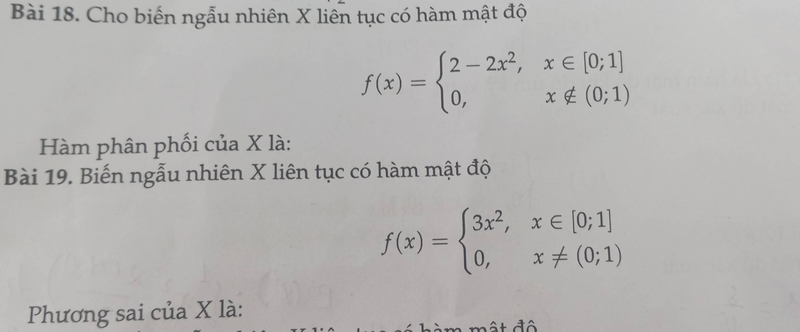 Cho biến ngẫu nhiên X liên tục có hàm mật độ
f(x)=beginarrayl 2-2x^2,x∈ [0;1] 0,x∉ (0;1)endarray.
Hàm phân phối của X là:
Bài 19. Biến ngẫu nhiên X liên tục có hàm mật độ
f(x)=beginarrayl 3x^2,x∈ [0;1] 0,x!= (0;1)endarray.
Phương sai của X là:
ất đô