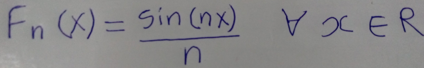 F_n(x)= sin (nx)/n 
forall x∈ R