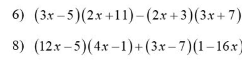 (3x-5)(2x+11)-(2x+3)(3x+7)
8) (12x-5)(4x-1)+(3x-7)(1-16x)