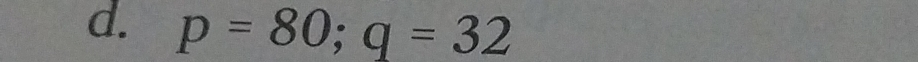 p=80; q=32