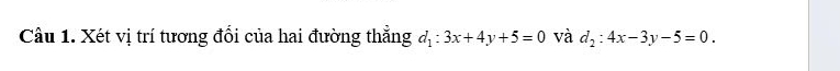 Xét vị trí tương đối của hai đường thẳng d_1:3x+4y+5=0 và d_2:4x-3y-5=0.