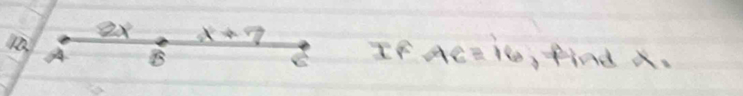 2x x+7
AA 
If AE=16
B find x.