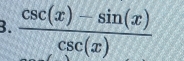  (csc (x)-sin (x))/csc (x) 