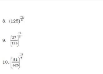 (125)^ (-1)/2 
9. [ 27/125 ]^ (-1)/3 
10. ( 81/625 )^ (-1)/4 