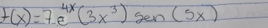 f(x)=7e^(4x)(3x^3) gen (5x)