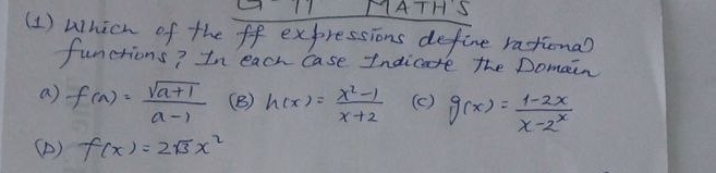 1 △ATH S
(1) Which of the ff expressions define rastional
functions? In each case Indicare the Domain
a) f(a)= (sqrt(a+1))/a-1  (B) h(x)= (x^2-1)/x+2  (c) g(x)= (1-2x)/x-2^x 
(D) f(x)=2sqrt(3)x^2