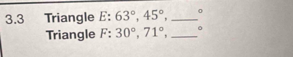 3.3 Triangle E:63°, 45°, _ 
。 
Triangle F:30°, 71°, _ 
。