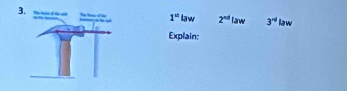 law
1^(st)
law 2^(nd) law 3^(rd)
Explain: