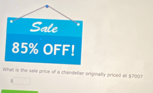 Sale
85% OFF! 
What is the sale price of a chandelier originally priced at $700?