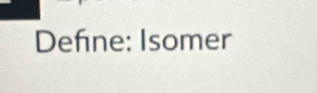 Define: Isomer