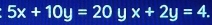 5x+10y=20yx+2y=4.