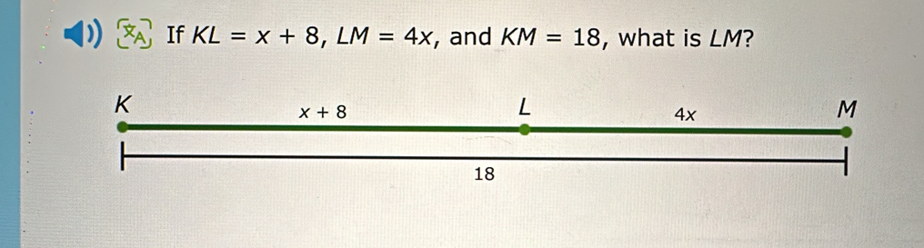 If KL=x+8,LM=4x , and KM=18 , what is LM