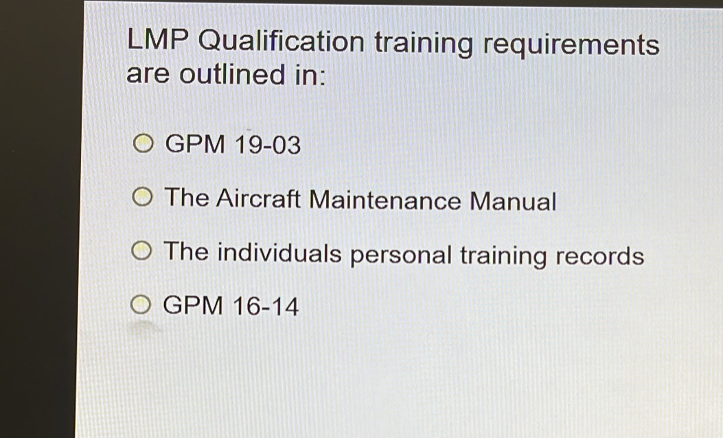 Solved: LMP Qualification training requirements are outlined in: GPM 19 ...
