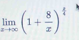 limlimits _xto ∈fty (1+ 8/x )^ x/4 