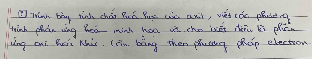 ③ Trinh bày tinh chái hoà Roc cia axit, viei cóc phutòng 
trinh phàn ving minh hoa và cho biēi dāi lā phān 
Ling oxi hod Khit. Can bāng theo phasing phop electron