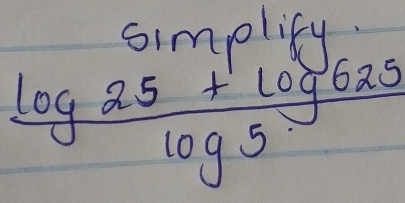 simplify
 (log 25+log 625)/log 5 